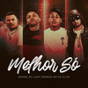 Melhor Só (Explicit) - Dodida&DJ GH&MC Luuky&Mc Rodrigo do CN&Dj Hyago