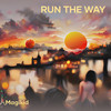 Run the way (Explicit) - Magikid&Djfreshshow&DJ Freshly&Dj Monst3r5&Poco Lee