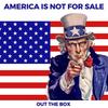 AMERICA IS NOT FOR SALE - Out The Box