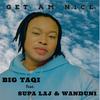 Get Am Nice (feat. Supa Laj & Wanduni) (Explicit) - Big Taqi&Supa Laj&Wanduni