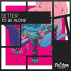 To Be Alone (Extended Mix) - Setter