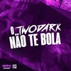 O TwoDark NÃO TE BOLA (Explicit) - MC VILÃO ZS&Mc Manu 041&DJ TwoDark