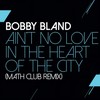 Ain't No Love In The Heart Of The City (Math Club Remix) - Bobby Bland