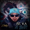 Se Va a Dar (Explicit) - J Daly