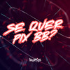 Se Quer Pix Bb? (Explicit) - Dj Artimundo&MC CARLOS DG&MC BEKA SP