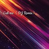 Call me (DJ Remix) - 热歌姬