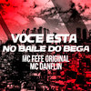 Voce esta No Baile do Bega (Explicit) - Mc Fefê&Mc Danflin