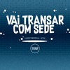 Vai Transar Com Sede (Explicit) - DJMONTTEIROOFICIAL&Mc GW&Prime Funk