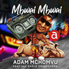 Mbwai Mbwai (feat. All Radio Presenter) - Adam Mchomvu&All Radio Presenter