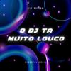 O Dj ta muito louco (Eletrofunk) - DJmontalvaopjl