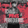 Tchau Pros Perrequeiros (Explicit) - MC Willian&DJ Yago