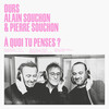 À quoi tu penses ? - Ours&Alain Souchon&Pierre Souchon