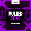 Mulher de 40 (Explicit) - MC DEYVINHO SP&Mc Chá Original&Mc Merly&DJ Isaac Vieira