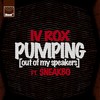 Pumping (Out Of My Speakers) (Tazer Vocal Mix) - IV Rox&Sneakbo