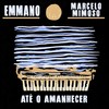 Até o Amanhecer - Emmano&Marcelo Mimoso