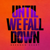 Until We Fall Down - Brennan Heart
