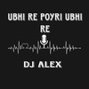 UBHI RE POYRI UBHI RE - Dj Alex