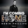 I'm Coming Home - Robin Phillips