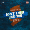 Don't Even Like You (Jonasu Remix) - BoTalks