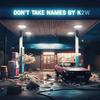 Don't Take Names (Explicit) - K2W&YXNG SXNGH