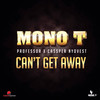 Can't Get Away - Mono T&Professor&Cassper Nyovest