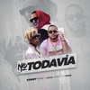 No Todavía - Kenny Man&Lalo Ebratt&Yera
