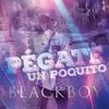 Pegate un poquito - Blackboy