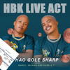 Hao Gole Sharp (feat. Names, Snyman & Kabelo T) - HBK Live Act&Names&Snyman&Kabelo T