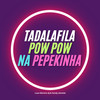 Tadalafila  Pow Pow  Na Pepekinha (Explicit) - Luan Moreira Dj&Xandy Almeida