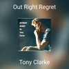 Out Right Regret - Tony Clarke