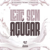 Leite Sem Açúcar (Explicit) - DJ RENAN DA CITY&MC Crash&MC Guilherminho