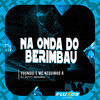 Na Onda do Berimbau (Explicit) - The YonGui&MC Neguinho R&DJ Witty