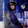 Dont Know How (Explicit) - Nana Darkman