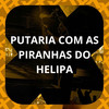 PUTARIA COM AS PIRANHAS DO HELIPA (Explicit) - DJ LP&MC GUH SR