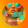 Don't Ask Me To - Save the Robots