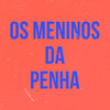 Os Meninos da Penha (Explicit) - Celly Maravilha&DJ William Full&Dj Fagner o Brabo