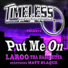 Put Me On (Explicit|Clean) - Laroo Tha Hard Hitta&Matt Blaque