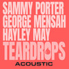 Teardrops (Acoustic) - Sammy Porter&George Mensah&Hayley May