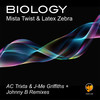 Biology (AC Trixta & J-Me Griffiths Remix) - Mista Twist&Latex Zebra&AC Trixta&J-Me Griffiths