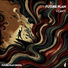 I Can't (Radio Edit) - Future Plan