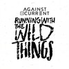Running With The Wild Things - Against the Current
