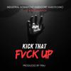 KICK THAT **** UP (Explicit) - FRAJ