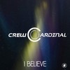 I Believe (Extended Mix) - Crew Cardinal