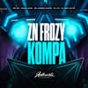 Zn Frozy Kompa (Explicit) - DJ LX7&Mc Jhonny Oliver&CACAU CHUU&Mc GW&Authentic Records&DJ Sant Da Zo