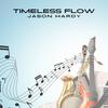 Timeless Flow - Jason Hardy