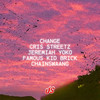 Change (Explicit) - Cris Streetz&JEREMIAH YOKO&Famous Kid Brick&ChainSwaang