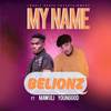 My Name (Explicit) - Belionz&Mawuli Younggod