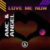 Love Me Now (feat. Angel) - AMC&Angel