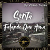 Senta Falando Que Ama (Explicit) - MC XT Bleck&DJ Veinho Talibã