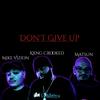Dont Give Up (feat. Kxng Crooked & Matsun) (Explicit) - Mike Vizion&KXNG Crooked&Matsun